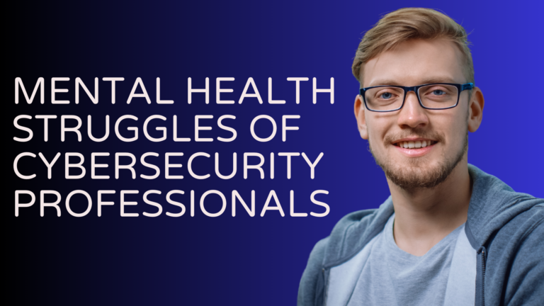 Mental Health Struggles of Cybersecurity Professionals